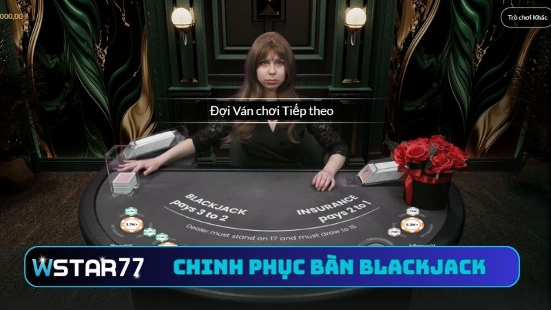 Hướng Dẫn Chơi Live Casino VIP Blackjack Tại Wstar77 Cực Hay 4 4 bước chinh phục bàn cược blackjack hay nhất