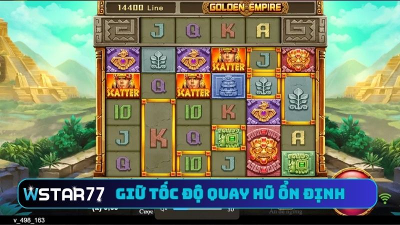 Hướng Dẫn Chơi Golden Empire Tại Wstar77 - Thưởng Liền Tay 4 Giữ tốc độ quay hũ ổn định