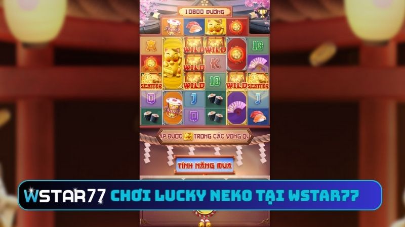 Hướng Dẫn Chơi Lucky Neko Tại Wstar77 - Săn Hũ Mèo Vàng 2 Hướng dẫn chơi Lucky Neko tại Wstar77 chi tiết