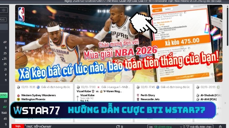 Hướng Dẫn Cược BTI Tại Wstar77 - Tay Cược Thắng Cực Đậm 1 Hướng dẫn cược BTI tại Wstar77